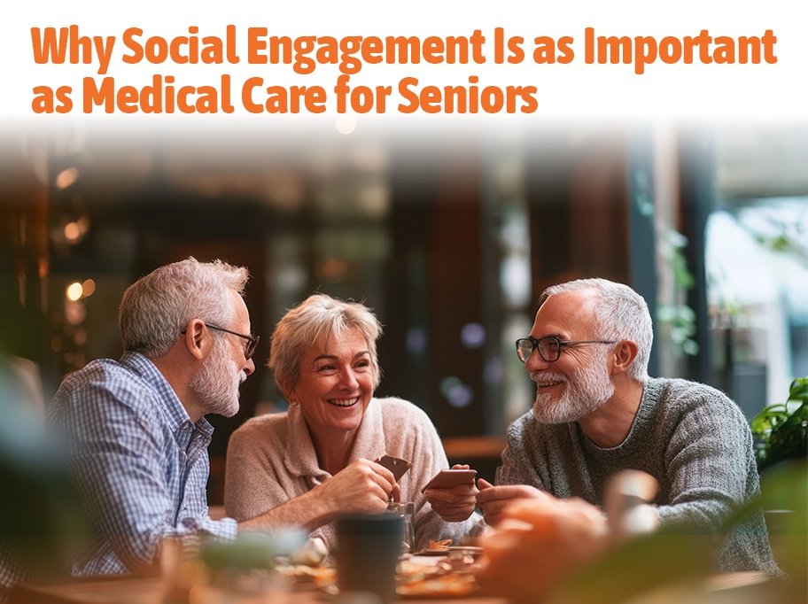 Why Social Engagement Is as Important as Medical Care for Seniors